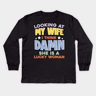 locking at My Wife I think Damn She Is A Lucky Women Gift For Wife Husband Kids Long Sleeve T-Shirt